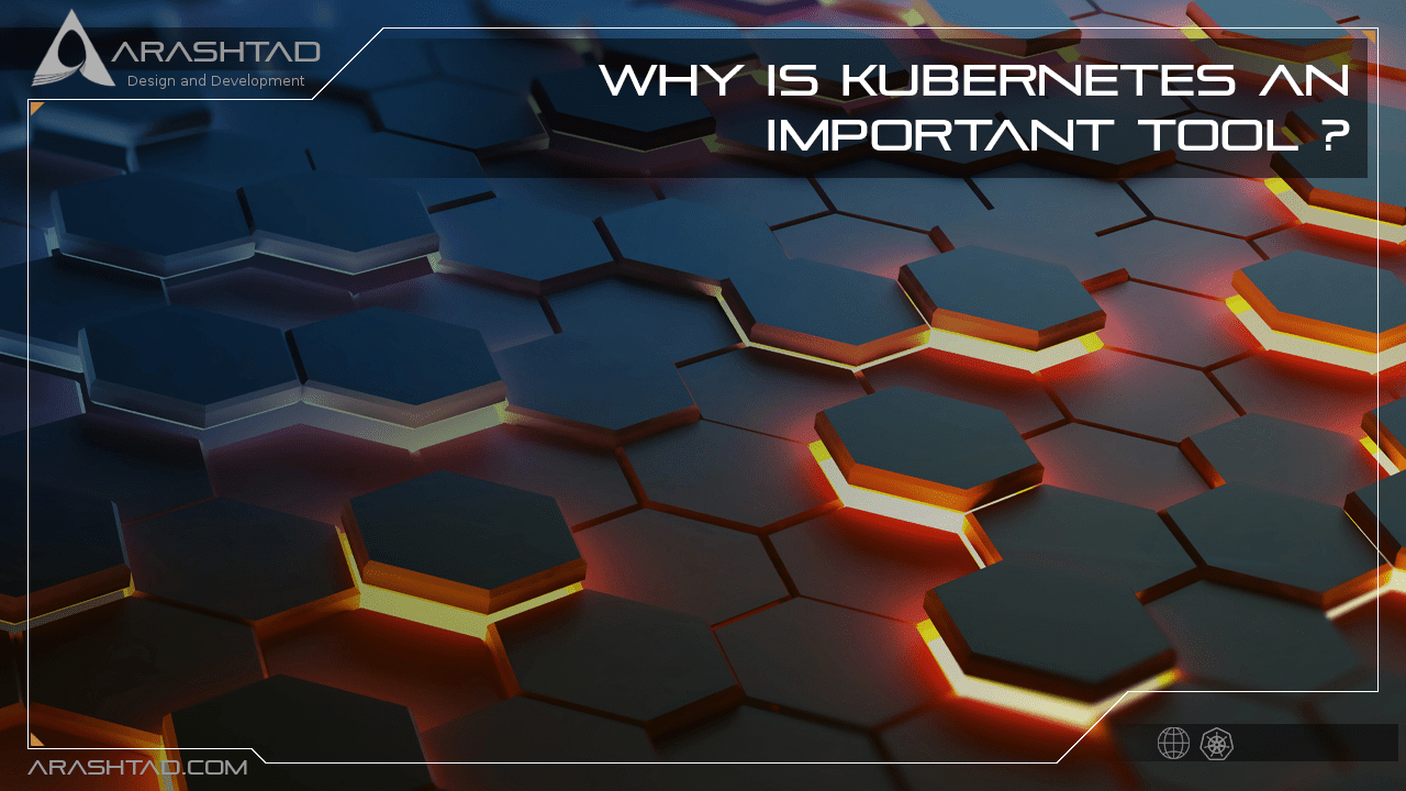 Why is Kubernetes an Important Tool ?