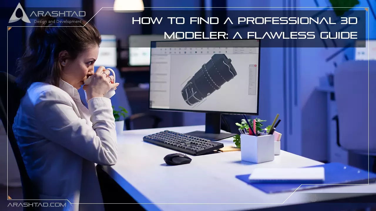 How To Find a Professional 3D Modeler: A Flawless Guide