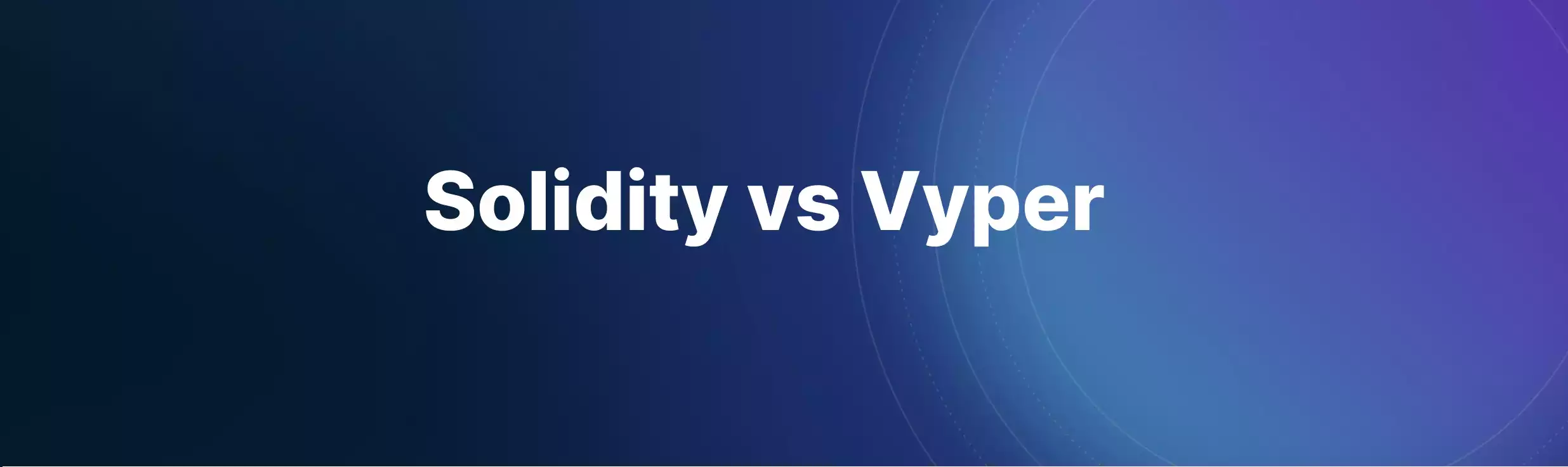 SolidityVS.Vyper Vyper vs. Solidity: Smart Contract Languages for Ethereum