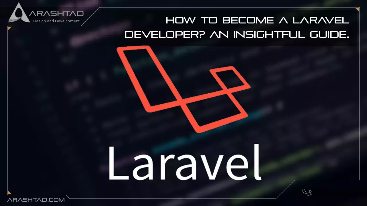 How to Become a Laravel Developer? An Insightful Guide.